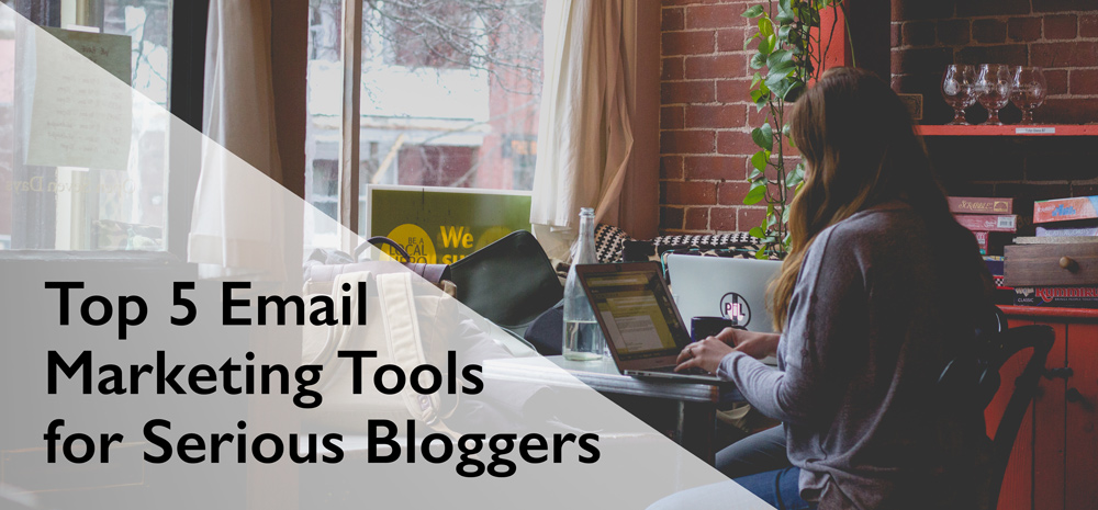 Top 5 Email Tools for Serious Bloggers